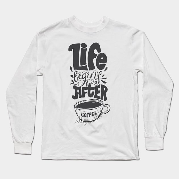 Life Begins After Coffee Long Sleeve T-Shirt by AttireCafe